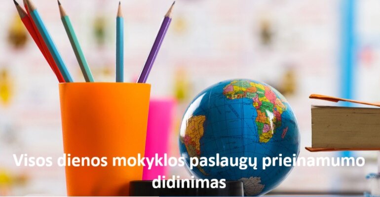 Visos dienos mokyklos paslaugų prieinamumo didinimas